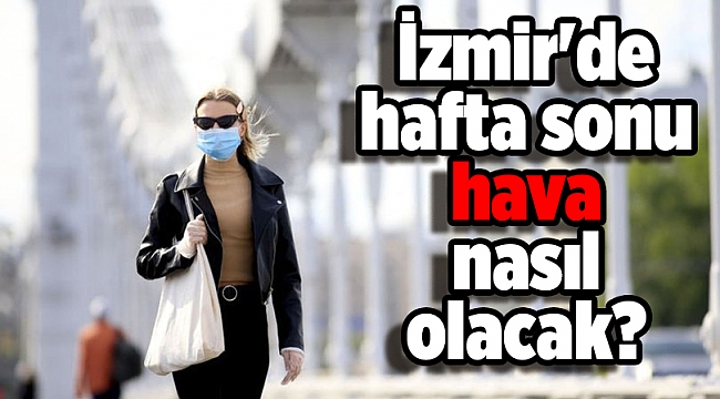 İzmir&#039;de hafta sonu hava nasıl olacak?