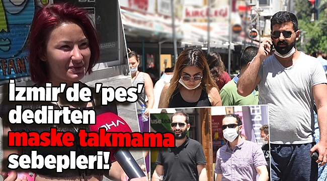 İzmir'de 'pes' dedirten maske takmama sebepleri!