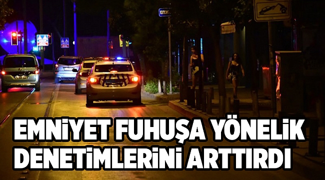 İzmir'de polis, fuhuşa yönelik denetimlerini sıkılaştırdı