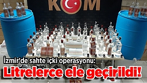 İzmir'de sahte içki operasyonu: Litrelerce ele geçirildi!