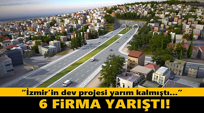İzmir'in yarım kalan projesi için 6 firma yarıştı!