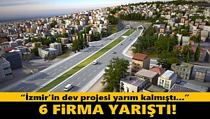 İzmir'in yarım kalan projesi için 6 firma yarıştı!