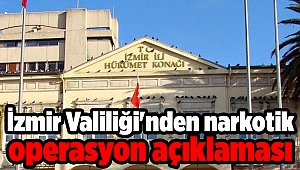İzmir Valiliği'nden narkotik operasyon açıklaması