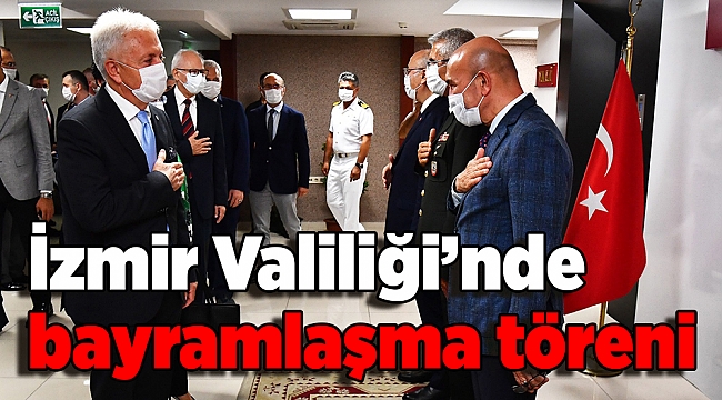 İzmir Valiliğinde bayramlaşma töreni yapıldı