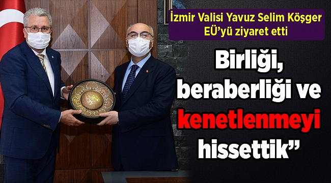 İzmir Valisi Yavuz Selim Köşger EÜ’yü ziyaret etti