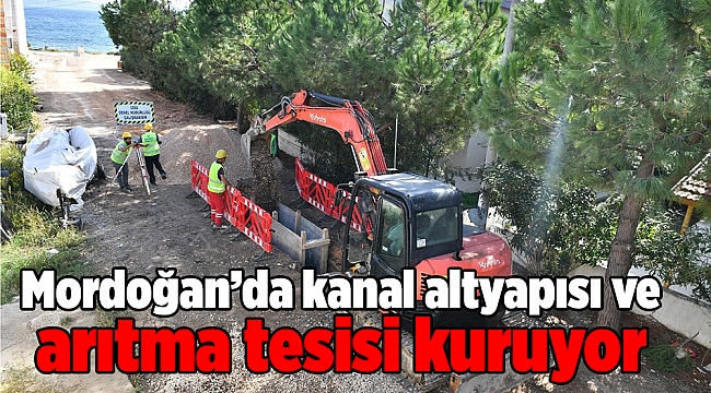 İZSU Mordoğan’da kanal altyapısı ve arıtma tesisi kuruyor