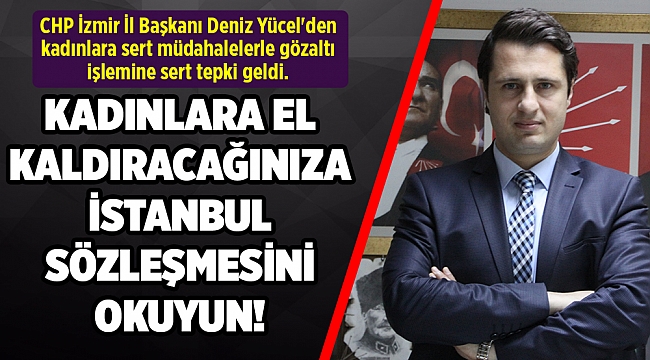 'Kadına şiddete karşı sokağa çıkan kadınlara şiddet uygulayan iktidara, AKP iktidarı denir'