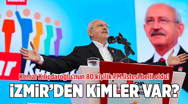 Kemal Kılıçdaroğlu'nun 80 kişilik PM listesi! İzmir'den hangi isimler var?