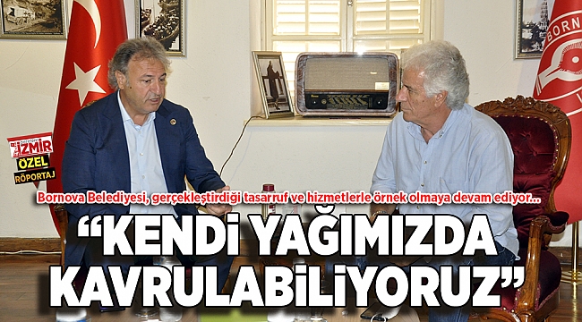 “KENDİ YAĞIMIZDA  KAVRULABİLİYORUZ”