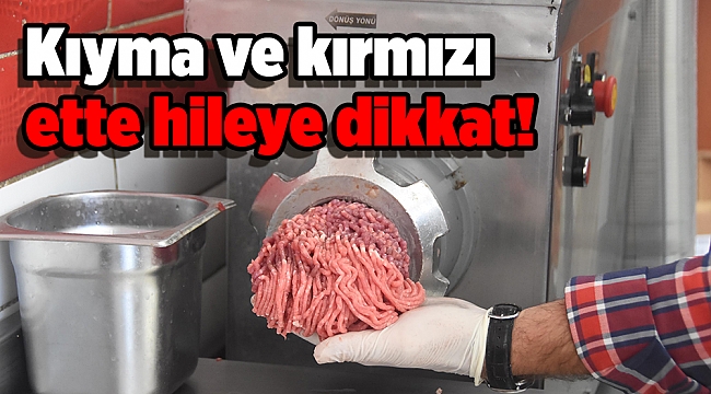 Kıyma ve kırmızı ette hileye dikkat!