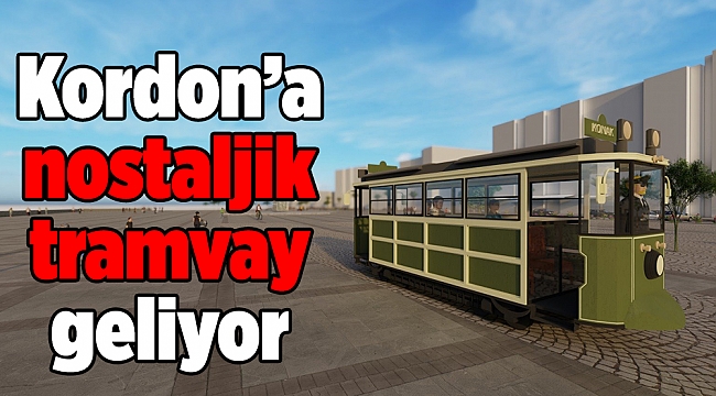 Kordon’a nostaljik tramvay geliyor