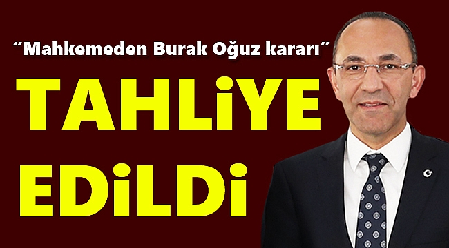 Mahkemeden karar: Burak Oğuz tahliye edildi!