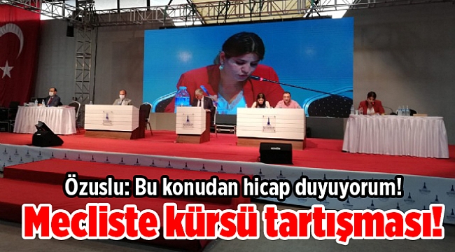 Mecliste kürsü tartışması! Özuslu: Bu konudan hicap duyuyorum!