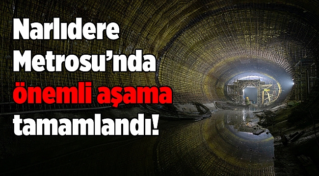 Narlıdere Metrosu’nda önemli aşama tamamlandı!