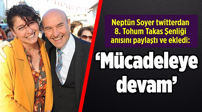 Neptün Soyer twitterdan 8. Tohum Takas Şenliği anısını paylaştı ve ekledi: "Mücadeleye devam"