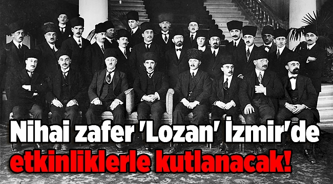 Nihai zafer 'Lozan' İzmir'de etkinliklerle kutlanacak!