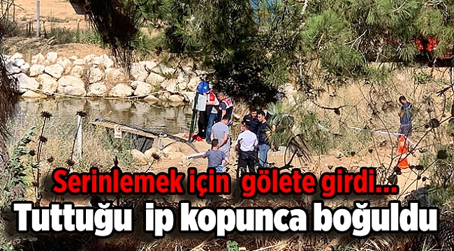 Oğuzhan serinlemek için gölete girdi, tutunduğu ip kopunca boğuldu
