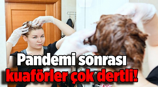 Pandemi sonrası kuaförler çok dertli!