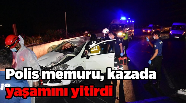 Polis memuru, kazada yaşamını yitirdi