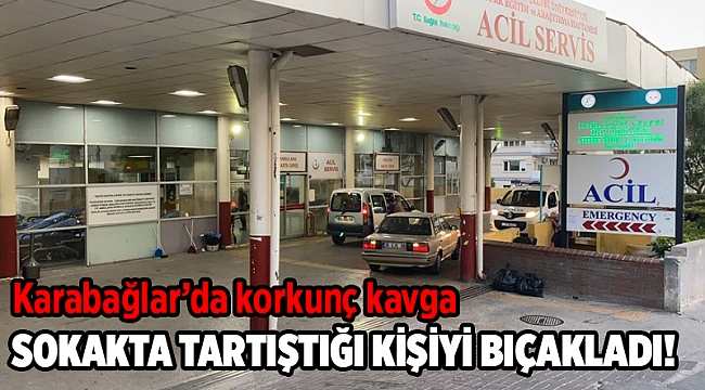 Sokak ortasında tartıştığı kişiyi bıçakladı