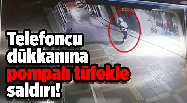 Telefoncu dükkanına pompalı tüfekle saldırı!