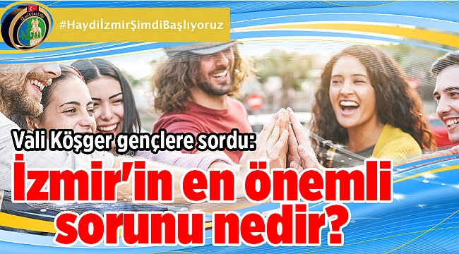 Vali Köşger gençlere sordu: İzmir'in en önemli sorunu nedir?