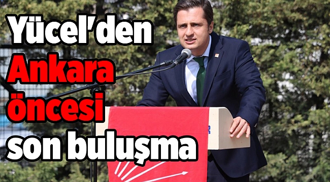 Yücel'den Ankara öncesi son buluşma