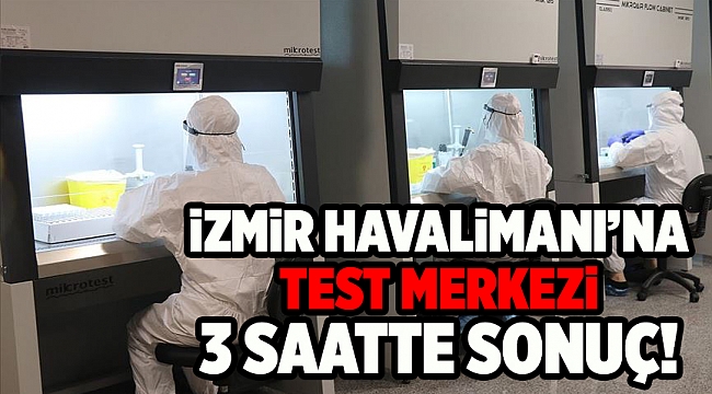 Yurt dışından gelen ve giden yolculara 3 saatte Kovid-19 testi