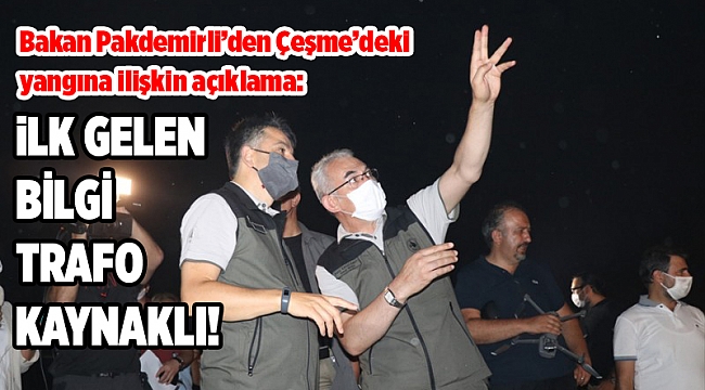 Bakanı Pakdemirli'den Çeşme'deki yangına ilişkin açıklama: İlk gelen bilgi trafo kaynaklı