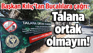 Başkan Kılıç'tan Bucalılara çağrı: Talana ortak olmayın!