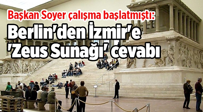 Başkan Soyer çalışma başlatmıştı: Berlin'den İzmir'e 'Zeus Sunağı' cevabı