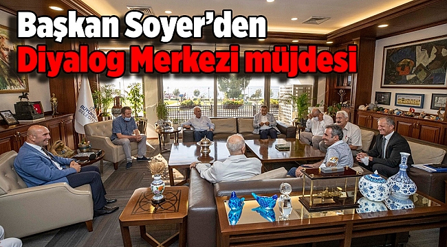 Başkan Soyer’den Diyalog Merkezi müjdesi