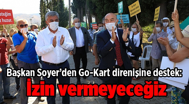 Başkan Soyer’den Go-Kart direnişine destek: İzin vermeyeceğiz