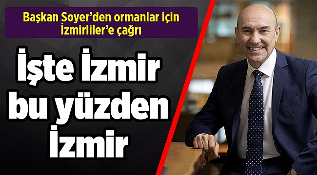 Başkan Soyer`den ormanlar için İzmirliler’e çağrı