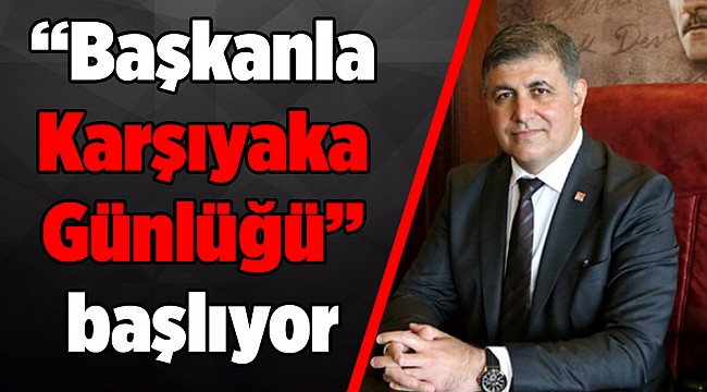 “Başkanla Karşıyaka Günlüğü” başlıyor