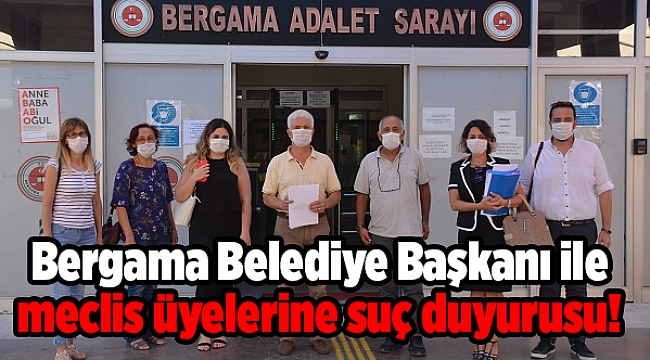 Bergama Belediye Başkanı ile meclis üyelerine suç duyurusu!