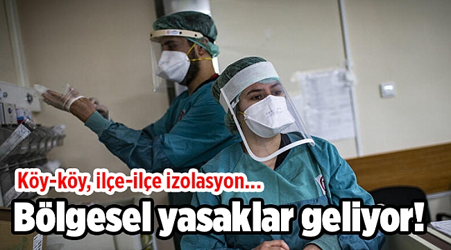 Bölgesel yasaklar geliyor! Köy-köy, ilçe-ilçe izolasyon...