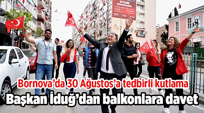 Bornova'da 30 Ağustos'a tedbirli kutlama, Başkan İduğ'dan balkonlara davet