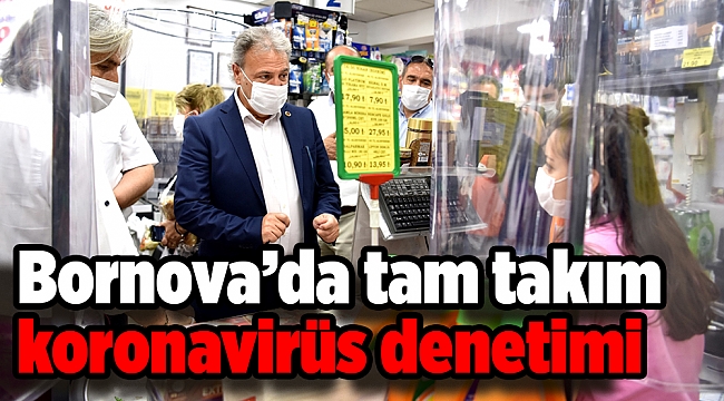 Bornova’da tam takım koronavirüs denetimi
