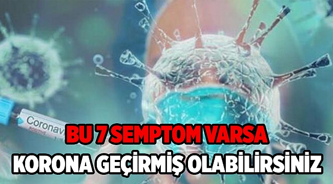 BU 7 SEMPTOM VARSA KORONA GEÇİRMİŞ OLABİLİRSİNİZ