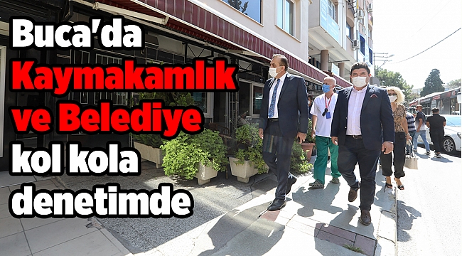 Buca'da Kaymakamlık ve Belediye kol kola denetimde