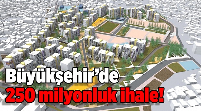 Büyükşehir’de 250 milyonluk ihale!