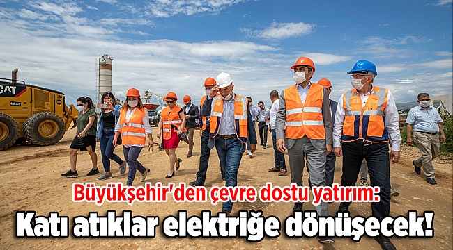 Büyükşehir'den çevre dostu yatırım: Katı atıklar elektriğe dönüşecek!