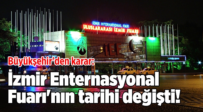 Büyükşehir'den karar: İzmir Enternasyonal Fuarı'nın tarihi değişti!