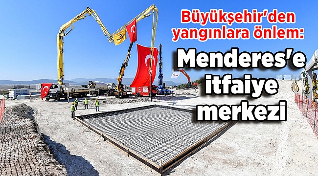 Büyükşehir'den yangınlara önlem: Menderes'e itfaiye merkezi