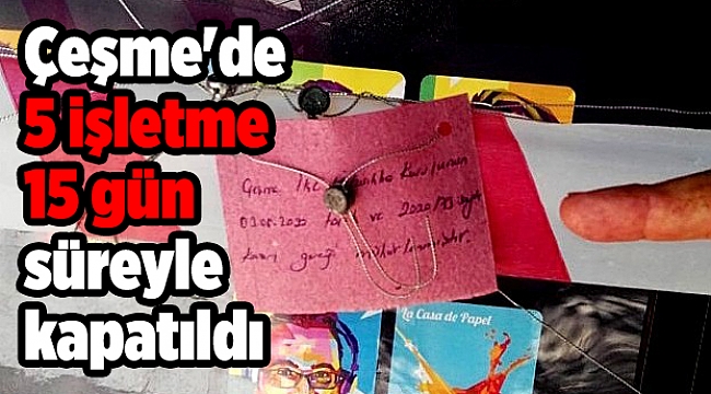 Çeşme'de 5 işletme 15 gün süreyle kapatıldı
