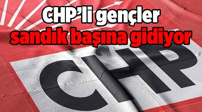 CHP’li gençler sandık başına gidiyor