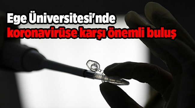 Ege Üniversitesi'nde koronavirüse karşı önemli buluş