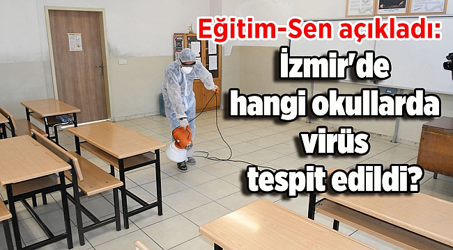 Eğitim-Sen açıkladı: İzmir'de hangi okullarda virüs tespit edildi?