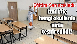 Eğitim-Sen açıkladı: İzmir'de hangi okullarda virüs tespit edildi?
